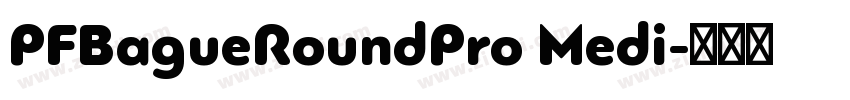 PFBagueRoundPro Medi字体转换